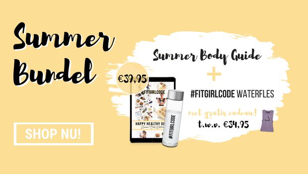 Hurry! Alleen vandaag nog: Summer Body Guide + Fitgirlcode waterfles & cadeautje voor €39,95!